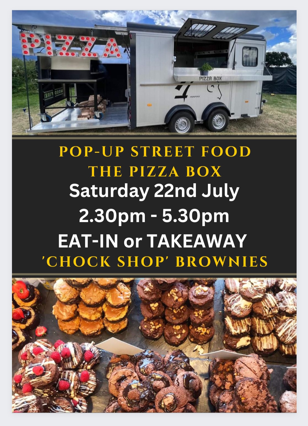 Join us for pop-up STREET FOOD PIZZA with THE PIZZA BOX and CHOCOLATE BROWNIES with The Chock Shop. Both in our car park EAT-IN or TAKEAWAY on Saturday 22nd July from 2.30pm until 5.30pm